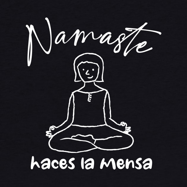 Namaste Haces La Mensa - Yoga by verde